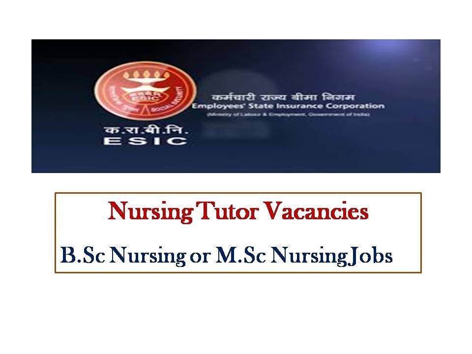 ESIC Nursing Govt Jobs for B Sc MSc Nursing